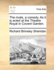 The Rivals, a Comedy. as It Is Acted at the Theatre Royal in Covent Garden. - Book