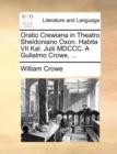 Oratio Crewiana in Theatro Sheldoniano Oxon. Habita VII Kal. Julii MDCCC. a Gulielmo Crowe, ... - Book