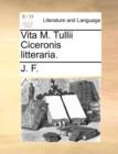 Vita M. Tullii Ciceronis Litteraria. - Book