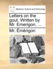 Letters on the Gout. Written by Mr. Emerigon, ... - Book