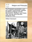 The Protestant Expostulator, Upon the Modern Controversies, Between the Bishop of Bangor and the Reverend Dr. Sherlock, Law, Snape, Trap, and the Rest of the Anti-Bangorian Party. - Book