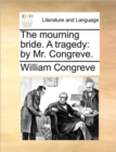 The Mourning Bride. a Tragedy : By Mr. Congreve. - Book