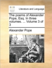 The Poems of Alexander Pope, Esq. in Three Volumes. ... Volume 3 of 3 - Book