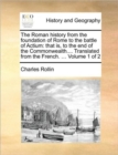 The Roman History from the Foundation of Rome to the Battle of Actium : That Is, to the End of the Commonwealth.... Translated from the French. ... Volume 1 of 2 - Book