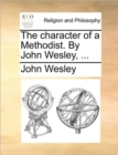 The Character of a Methodist. by John Wesley, ... - Book