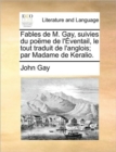 Fables de M. Gay, Suivies Du Pome de L'Ventail, Le Tout Traduit de L'Anglois; Par Madame de Keralio. - Book