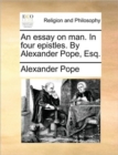 An Essay on Man. in Four Epistles. by Alexander Pope, Esq. - Book