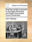 Queries Humbly Proposed to the Right Reverend and Right Honourable Count Zinzendorf. - Book