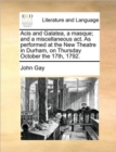 Acis and Galatea, a Masque; And a Miscellaneous ACT. as Performed at the New Theatre in Durham, on Thursday October the 17th, 1792. - Book