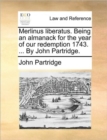 Merlinus Liberatus. Being an Almanack for the Year of Our Redemption 1743. ... by John Partridge. - Book