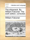 The Shipwreck. by William Falconer. the Sixth Edition, Corrected. - Book