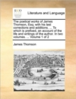 The Poetical Works of James Thomson, Esq; With His Last Corrections and Additions. ... to Which Is Prefixed, an Account of the Life and Writings of the Author. in Two Volumes. ... Volume 1 of 2 - Book