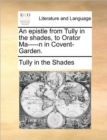 An Epistle from Tully in the Shades, to Orator Ma-----N in Covent-Garden. - Book
