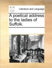 A Poetical Address to the Ladies of Suffolk. - Book