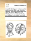 An ACT for Dividing and Inclosing Certain Open Common Fields, Ings, Common Pastures, and Other Commonable Lands Within the Manor of Moorby Cum Wilksby, in the Townships of Moorby and Wilksby, in the C - Book