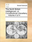 The North British Intelligencer; Or, Constitutional Miscellany ... Volume 4 of 4 - Book