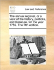 The annual register, or a view of the history, politicks, and literature, for the year 1759. The fifth edition. - Book