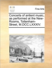 Concerts of Antient Music, as Performed at the New-Rooms, Tottenham-Street, M.DCC.LXXXIV. - Book
