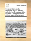 Considerations on the Imposition of 41/2 Per Cent. Collected on Grenada and the Southern Charibbee Islands, ... Without Grant of Parliament. - Book