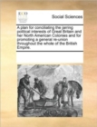 A Plan for Conciliating the Jarring Political Interests of Great Britain and Her North American Colonies and for Promoting a General Re-Union Throughout the Whole of the British Empire. - Book