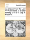 An Answer from the Lord ***** in Ireland, to a Letter Sent by E-Ce B-LL, Esq; In England. - Book