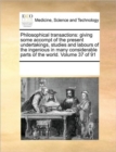 Philosophical Transactions : Giving Some Accompt of the Present Undertakings, Studies and Labours of the Ingenious in Many Considerable Parts of the World. Volume 37 of 91 - Book