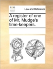 A Register of One of Mr. Mudge's Time-Keepers. - Book
