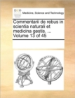 Commentarii de Rebus in Scientia Naturali Et Medicina Gestis. ... Volume 13 of 45 - Book