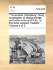 The Musical Miscellany; Being a Collection of Choice Songs, Set to the Violin and Flute, by the Most Eminent Masters. ... Volume 1 of 6 - Book