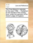 The Free-Mason's Calendar, for the Year 1788, ... Published for the Benefit of the Charity-Fund, Under the Sanction of the Grand Lodge of England. - Book