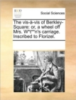 The vis-a-vis of Berkley-Square : or, a wheel off Mrs. W*t**n's carriage. Inscribed to Florizel. - Book