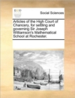 Articles of the High Court of Chancery, for Settling and Governing Sir Joseph Williamson's Mathematical School at Rochester. - Book