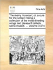 The Merry Musician; Or, a Cure for the Spleen : Being a Collection of the Most Diverting Songs and Pleasant Ballads, Set to Musick; ... Volume 3 of 4 - Book