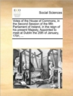 Votes of the House of Commons, in the Second Session of the Fifth Parliament of Ireland, in the Reign of His Present Majesty. Appointed to Meet at Dublin the 20th of January, 1791, ... - Book