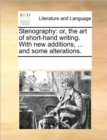 Stenography : Or, the Art of Short-Hand Writing. with New Additions, ... and Some Alterations. - Book