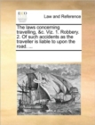 The Laws Concerning Travelling, &C. Viz. 1. Robbery. 2. of Such Accidents as the Traveller Is Liable to Upon the Road. ... - Book