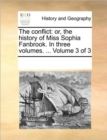 The Conflict : Or, the History of Miss Sophia Fanbrook. in Three Volumes. ... Volume 3 of 3 - Book