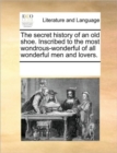 The Secret History of an Old Shoe. Inscribed to the Most Wondrous-Wonderful of All Wonderful Men and Lovers. - Book