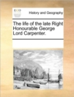 The Life of the Late Right Honourable George Lord Carpenter. - Book