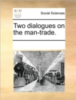 Two Dialogues on the Man-Trade. - Book