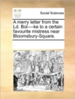 A Merry Letter from the LD. Bol----Ke to a Certain Favourite Mistress Near Bloomsbury-Square. - Book