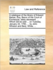 A Catalogue of the Library of Edward Barker, Esq. Baron of the Court of Exchequer, Lately Deceased. ... Which Will Be Sold ... on Tuesday, January 22, 1760, ... by John Whiston and Benj. White, ... - Book