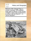 Memoirs of Mr. George Fane, a London Merchant. Who Suffered Three Years of Slavery, in the Country of Algiers; Which Was Occasioned by an Amour with the Duke of ----'s Natural Daughter : ... - Book