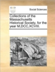 Collections of the Massachusetts Historical Society, for the Year M, DCC, XCVIII. - Book