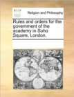 Rules and Orders for the Government of the Academy in Soho Square, London. - Book