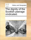 The Dignity of the Scottish Peerage Vindicated. - Book