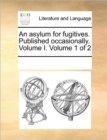 An Asylum for Fugitives. Published Occasionally. Volume I. Volume 1 of 2 - Book