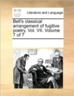 Bell's Classical Arrangement of Fugitive Poetry. Vol. VII. Volume 7 of 7 - Book
