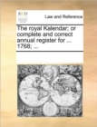 The Royal Kalendar; Or Complete and Correct Annual Register for ... 1768; ... - Book