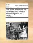 The Royal Kalendar; Or Complete and Correct Annual Register for ... 1770; ... - Book